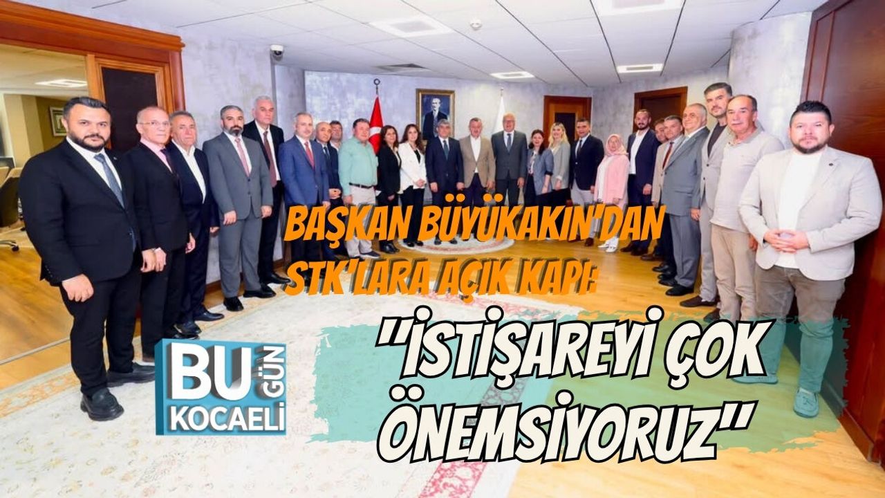 BAŞKAN BÜYÜKAKIN'DAN STK'LARA AÇIK KAPI: "İSTİŞAREYİ ÇOK ÖNEMSİYORUZ"