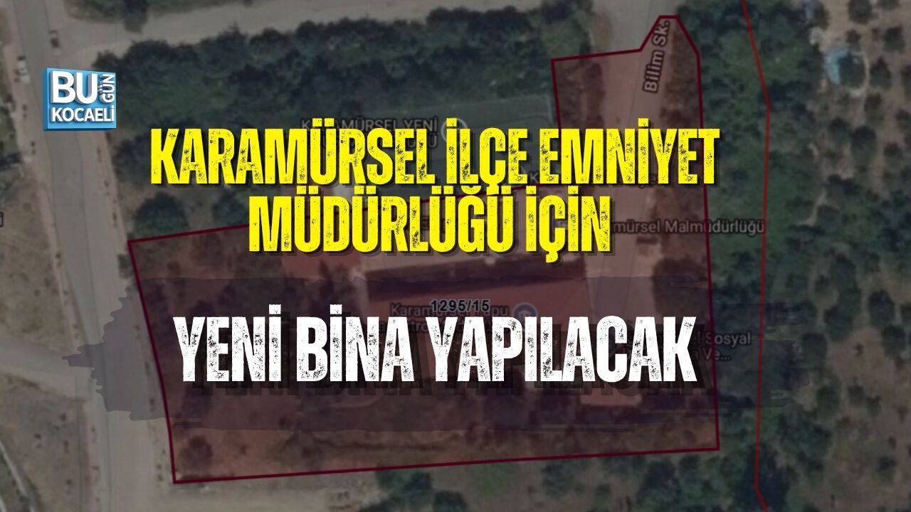 KARAMÜRSEL İLÇE EMNİYET MÜDÜRLÜĞÜ İÇİN YENİ BİNA YAPILACAK