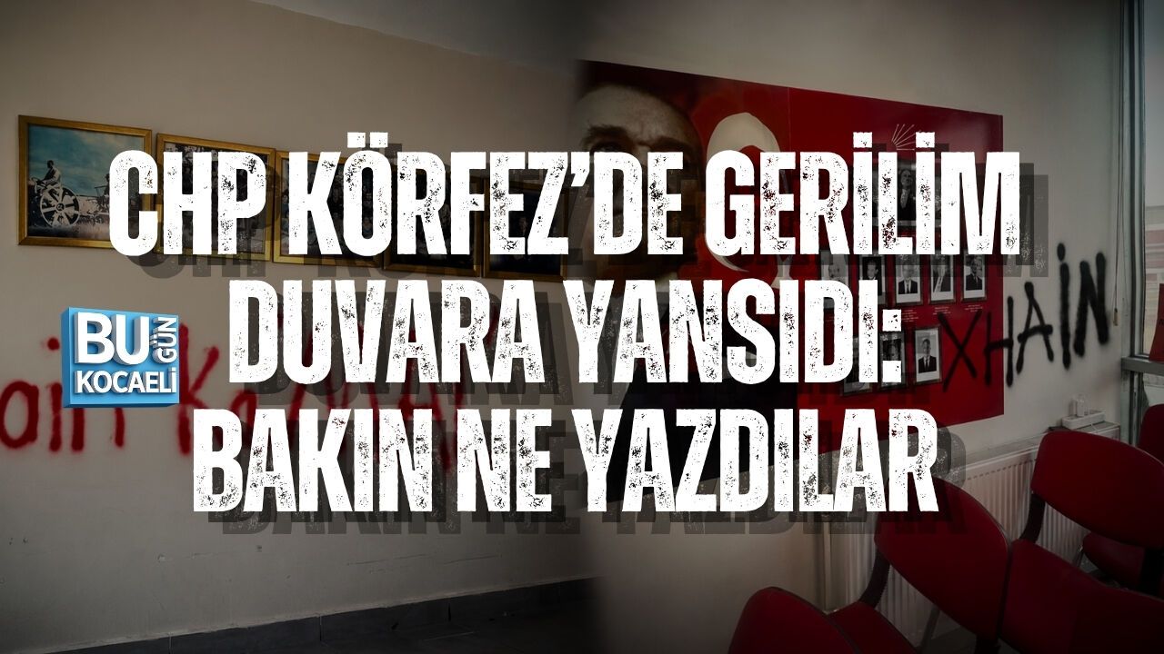 CHP KÖRFEZ’DE GERİLİM DUVARA YANSIDI: BAKIN NE YAZDILAR