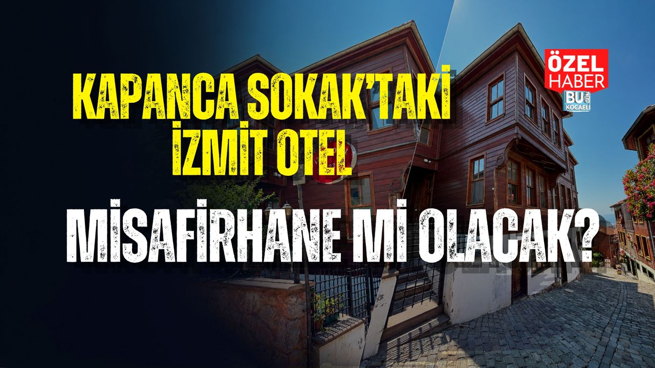 KAPANCA SOKAK’TAKİ İZMİT OTEL MİSAFİRHANE Mİ OLACAK?