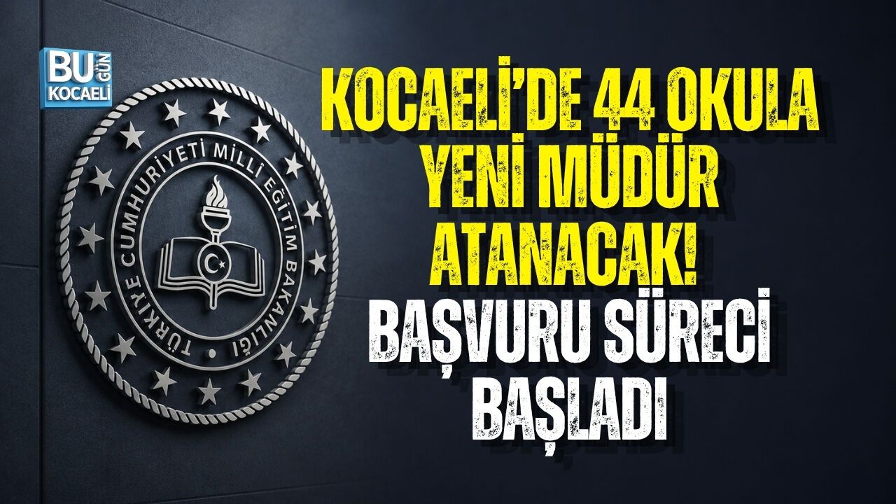 KOCAELİ’DE 44 OKULA YENİ MÜDÜR ATANACAK! BAŞVURU SÜRECİ BAŞLADI