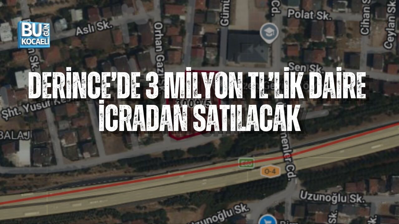 DERİNCE’DE 3 MİLYON TL’LİK DAİRE İCRADAN SATILACAK