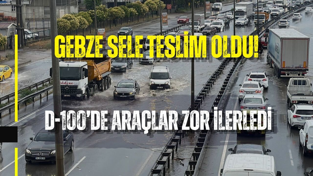 GEBZE SELE TESLİM OLDU! D-100’DE ARAÇLAR ZOR İLERLEDİ