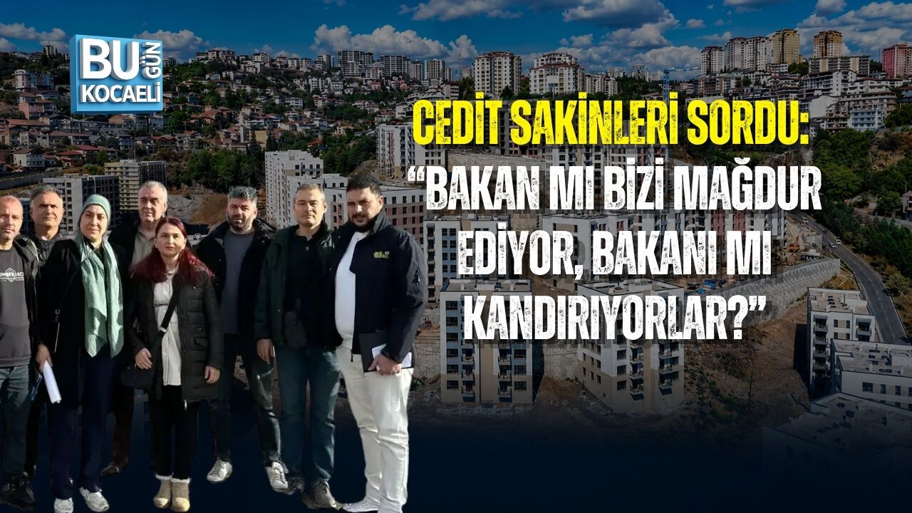 CEDİT SAKİNLERİ SORDU: “BAKAN MI BİZİ MAĞDUR EDİYOR, BAKANI MI KANDIRIYORLAR?”
