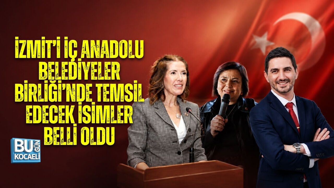 İZMİT’İ İÇ ANADOLU BELEDİYELER BİRLİĞİ’NDE TEMSİL EDECEK İSİMLER BELLİ OLDU