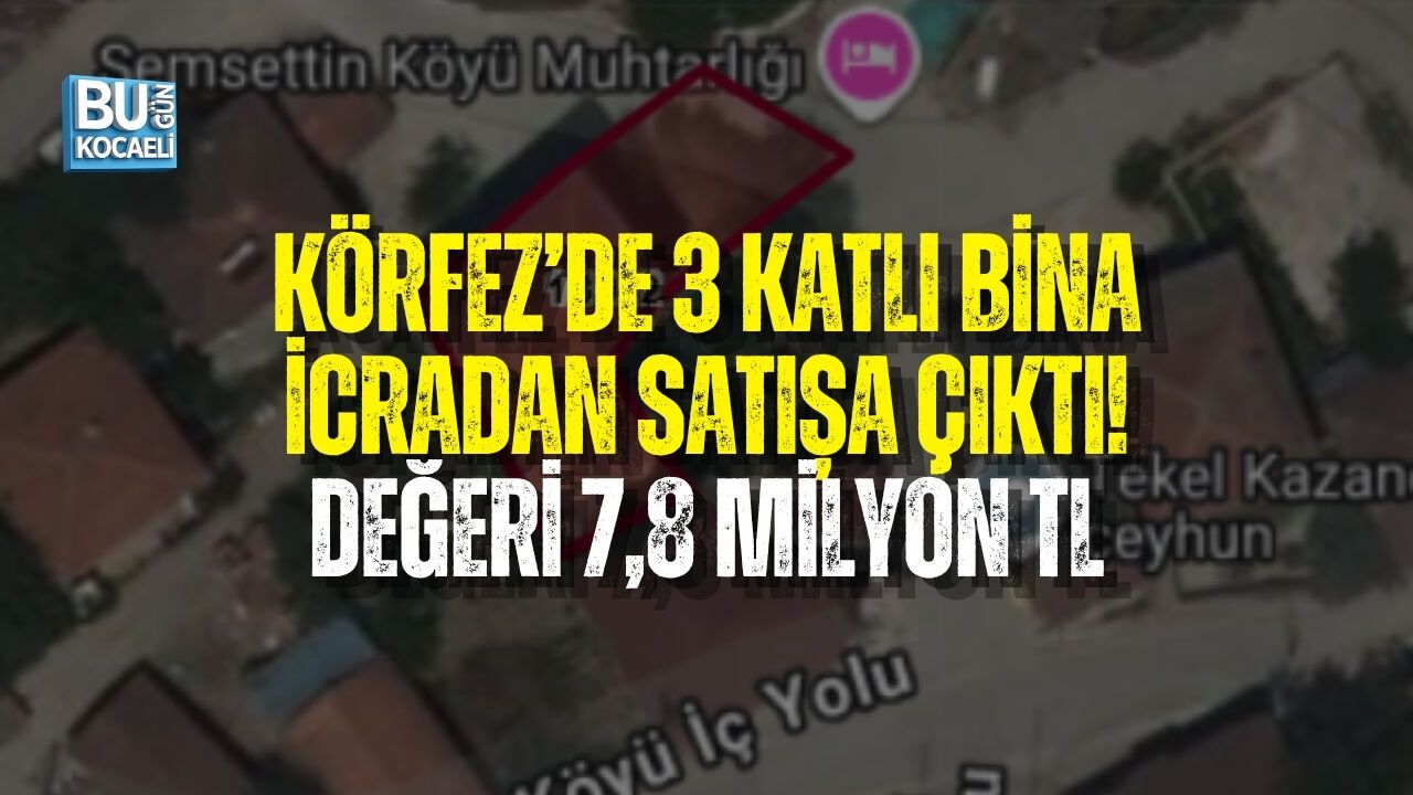 KÖRFEZ’DE 3 KATLI BİNA İCRADAN SATIŞA ÇIKTI! DEĞERİ 7,8 MİLYON TL