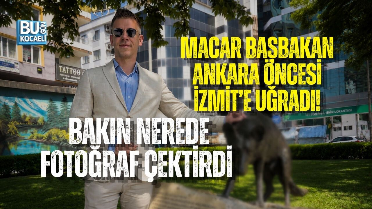 MACAR BAŞBAKAN ANKARA ÖNCESİ İZMİT’E UĞRADI! BAKIN NEREDE FOTOĞRAF ÇEKTİRDİ