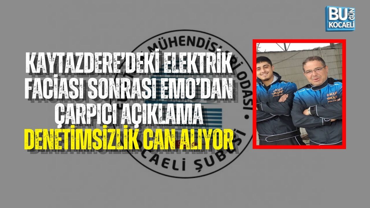 KAYTAZDERE’DEKİ ELEKTRİK FACİASI SONRASI EMO’DAN ÇARPICI AÇIKLAMA: DENETİMSİZLİK CAN ALIYOR