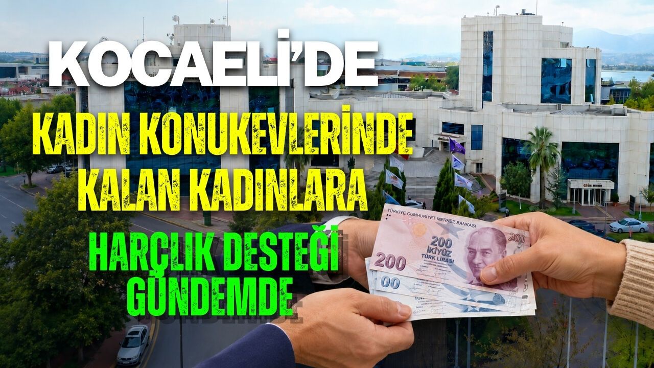 KOCAELİ’DE KADIN KONUKEVLERİNDE KALAN KADINLARA HARÇLIK DESTEĞİ GÜNDEMDE