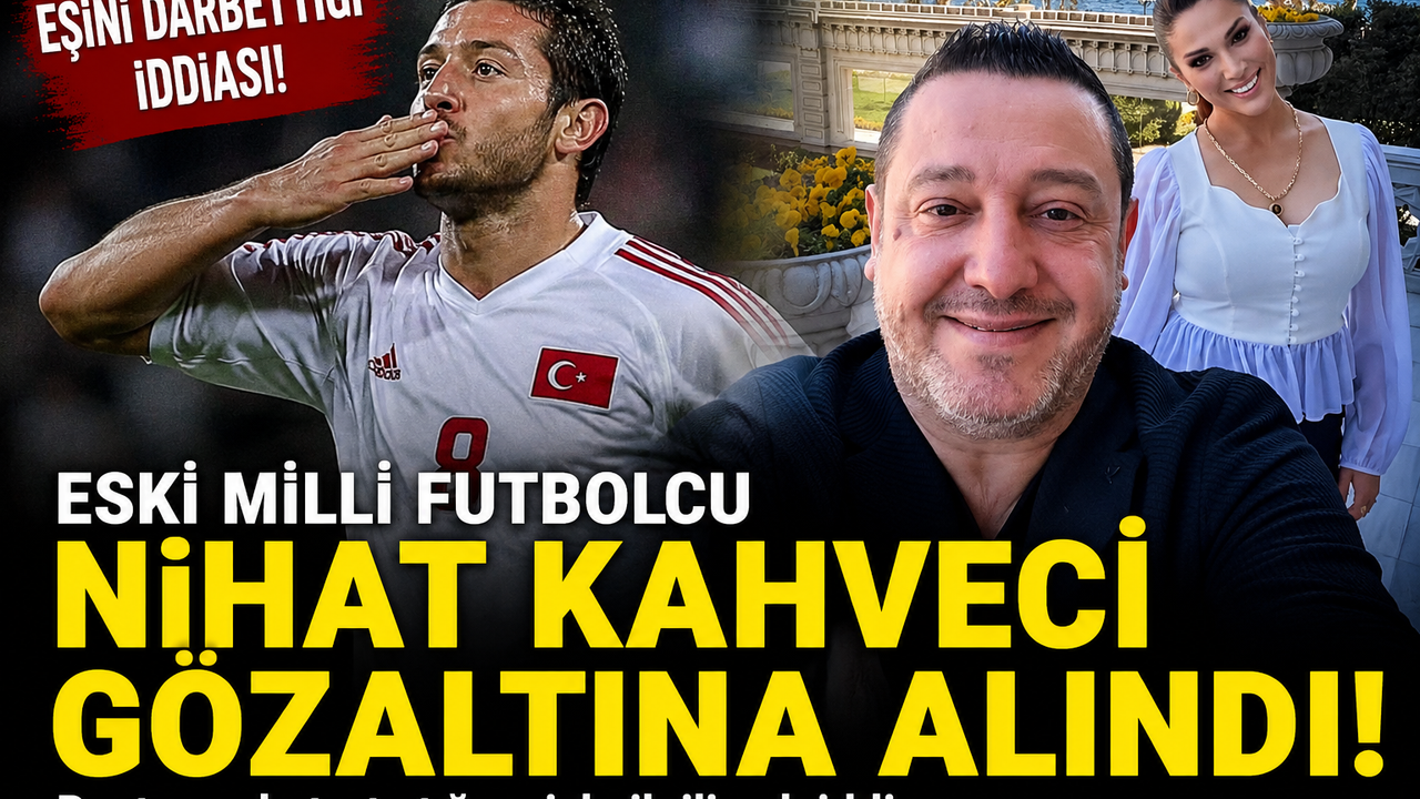 ESKİ MİLLİ FUTBOLCU NİHAT KAHVECİ GÖZALTINA ALINDI!