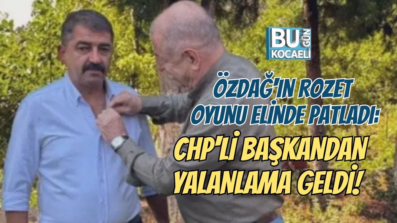 ÜMİT ÖZDAĞ'IN ROZET OYUNU ELİNDE PATLADI: CHP'Lİ BAŞKANDAN YALANLAMA GELDİ!