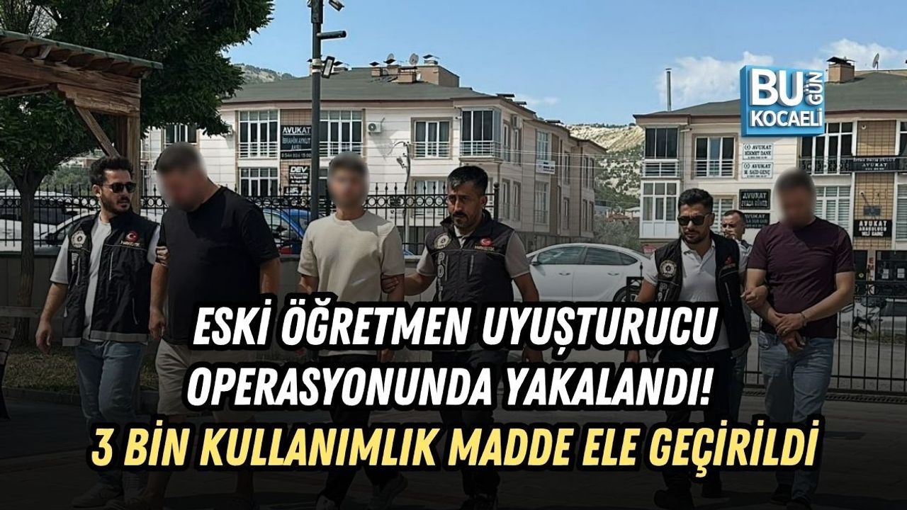 ESKİ ÖĞRETMEN UYUŞTURUCU OPERASYONUNDA YAKALANDI! 3 BİN 317 KULLANIMLIK MADDE ELE GEÇİRİLDİ