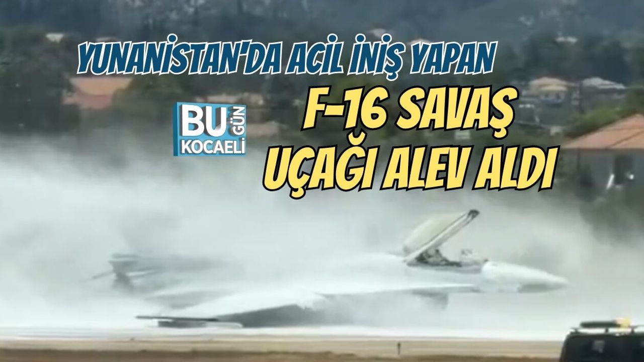 YUNANİSTAN'DA ACİL İNİŞ YAPAN F-16 SAVAŞ UÇAĞI ALEV ALDI