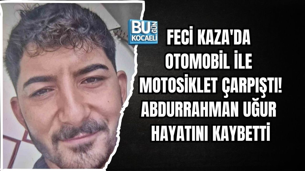 FECİ KAZA'DA OTOMOBİL İLE MOTOSİKLET ÇARPIŞTI! ABDURRAHMAN UĞUR HAYATINI KAYBETTİ