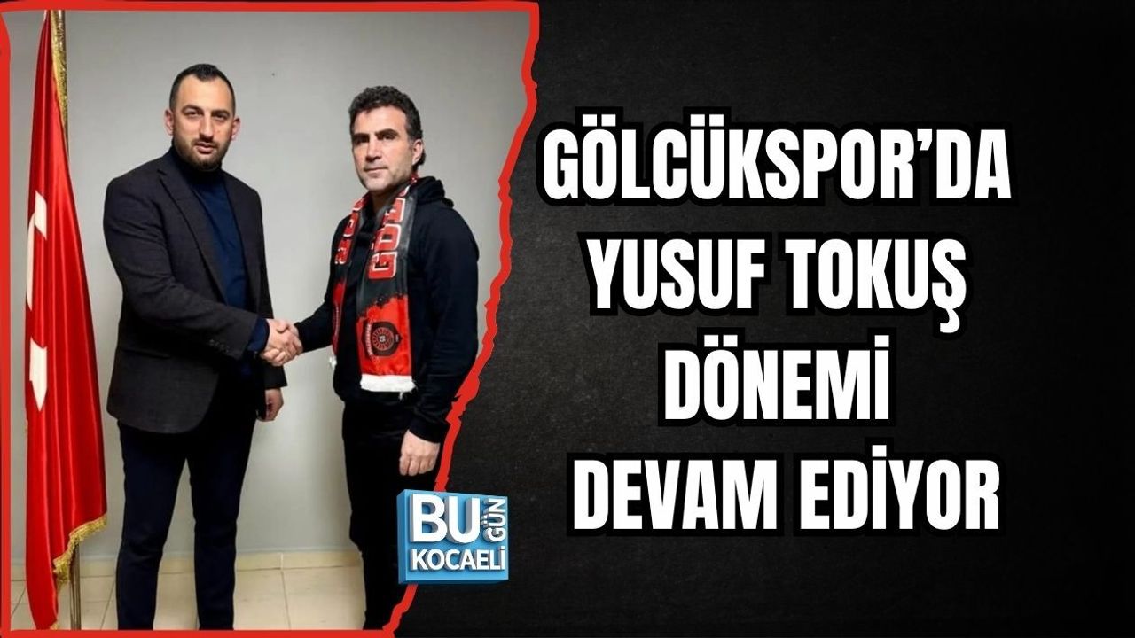 GÖLCÜKSPOR’DA YUSUF TOKUŞ DÖNEMİ DEVAM EDİYOR