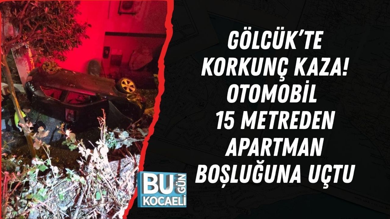 GÖLCÜK’TE KORKUNÇ KAZA! OTOMOBİL 15 METREDEN APARTMAN BOŞLUĞUNA UÇTU