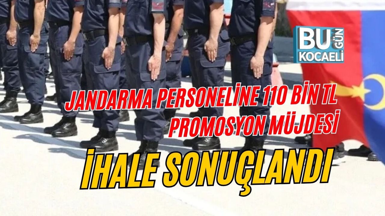 JANDARMA PERSONELİNE 110 BİN TL PROMOSYON MÜJDESİ: İHALE SONUÇLANDI