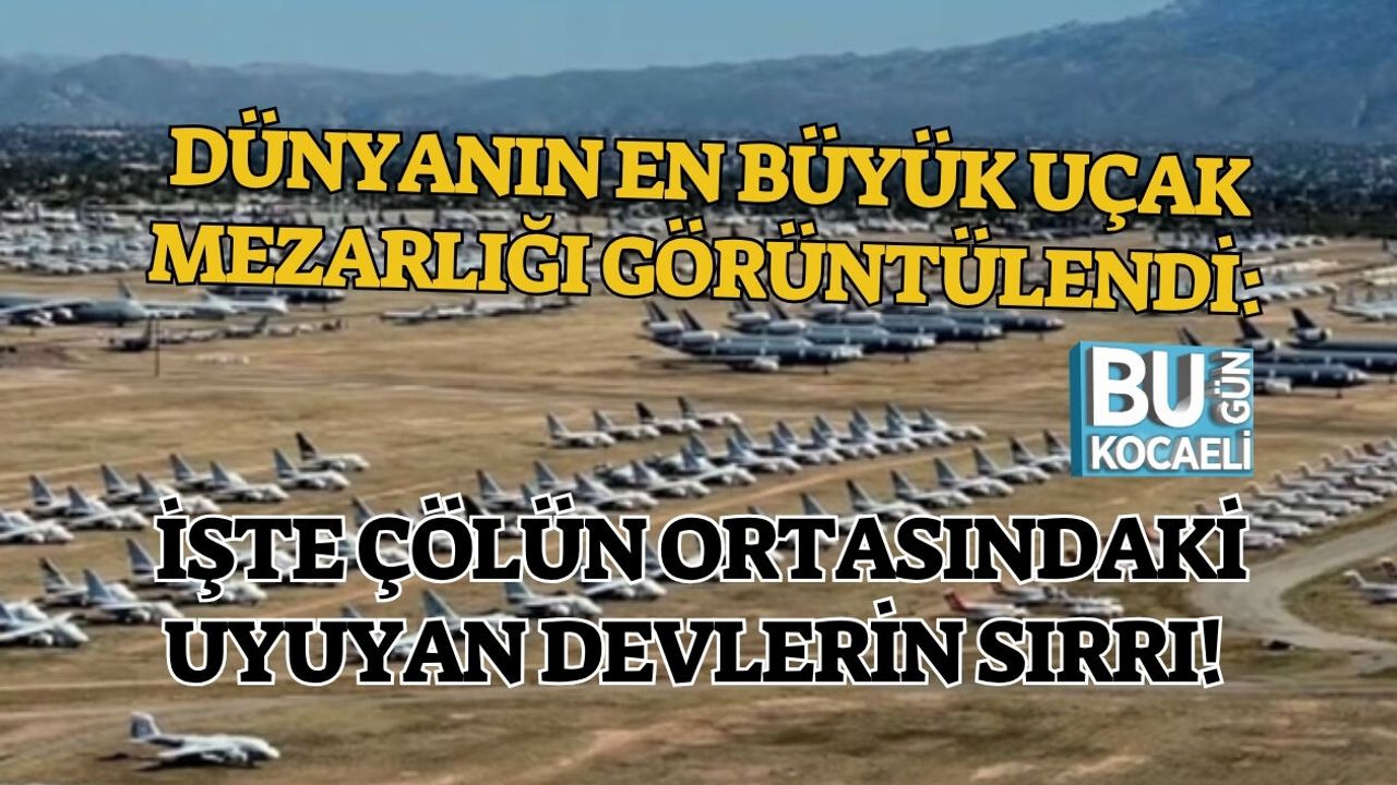 DÜNYANIN EN BÜYÜK UÇAK MEZARLIĞI GÖRÜNTÜLENDİ: İŞTE ÇÖLÜN ORTASINDAKİ UYUYAN DEVLERİN SIRRI!