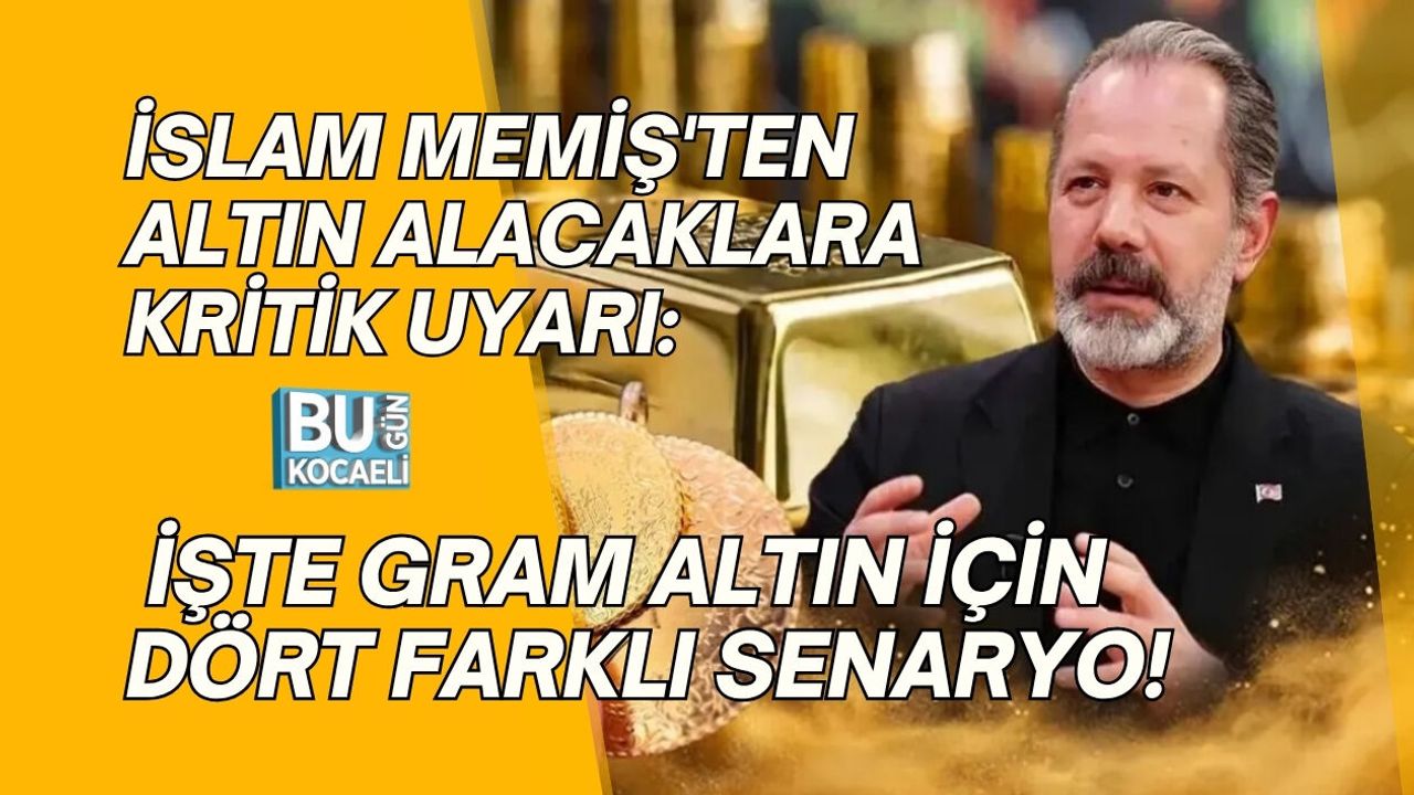 İSLAM MEMİŞ'TEN ALTIN ALACAKLARA KRİTİK UYARI: İŞTE GRAM ALTIN İÇİN DÖRT FARKLI SENARYO!