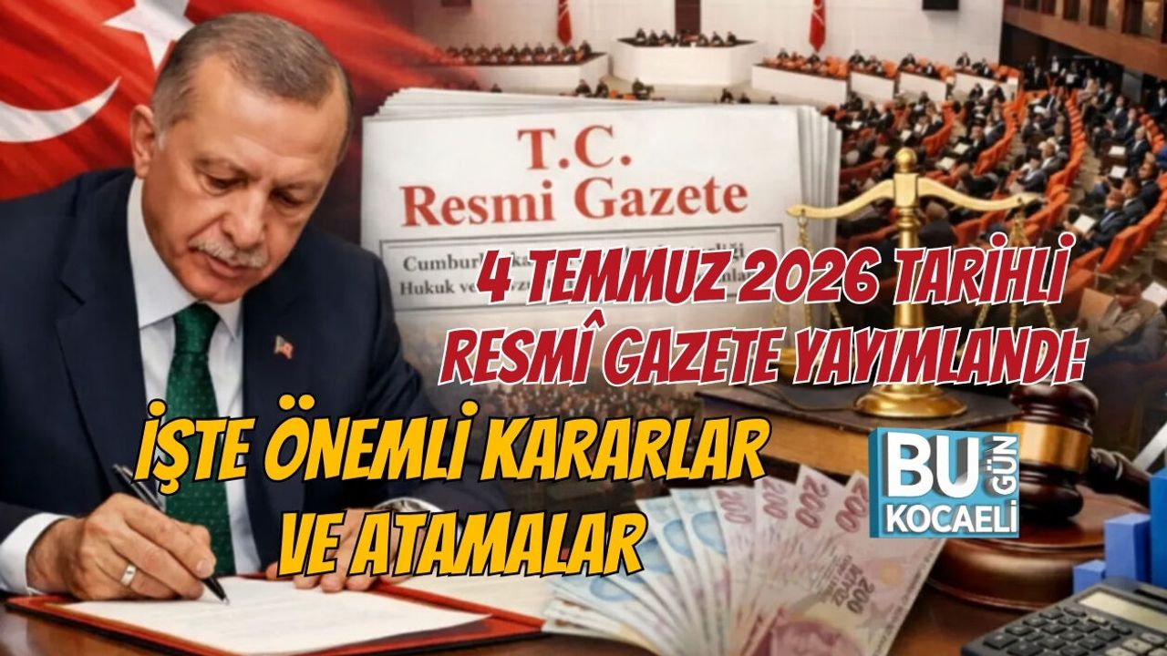 4 TEMMUZ 2026 TARİHLİ RESMÎ GAZETE YAYIMLANDI: İŞTE ÖNEMLİ KARARLAR VE ATAMALAR