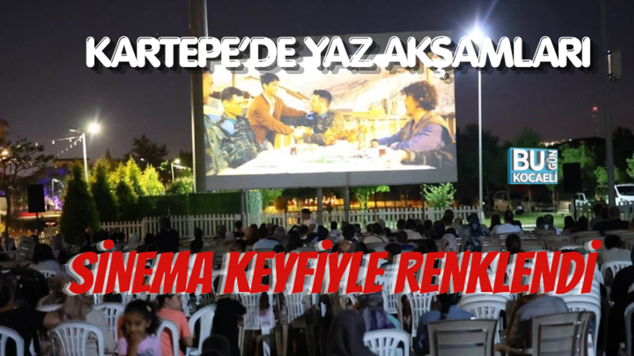 KARTEPE’DE YAZ AKŞAMLARI SİNEMA KEYFİYLE RENKLENDİ