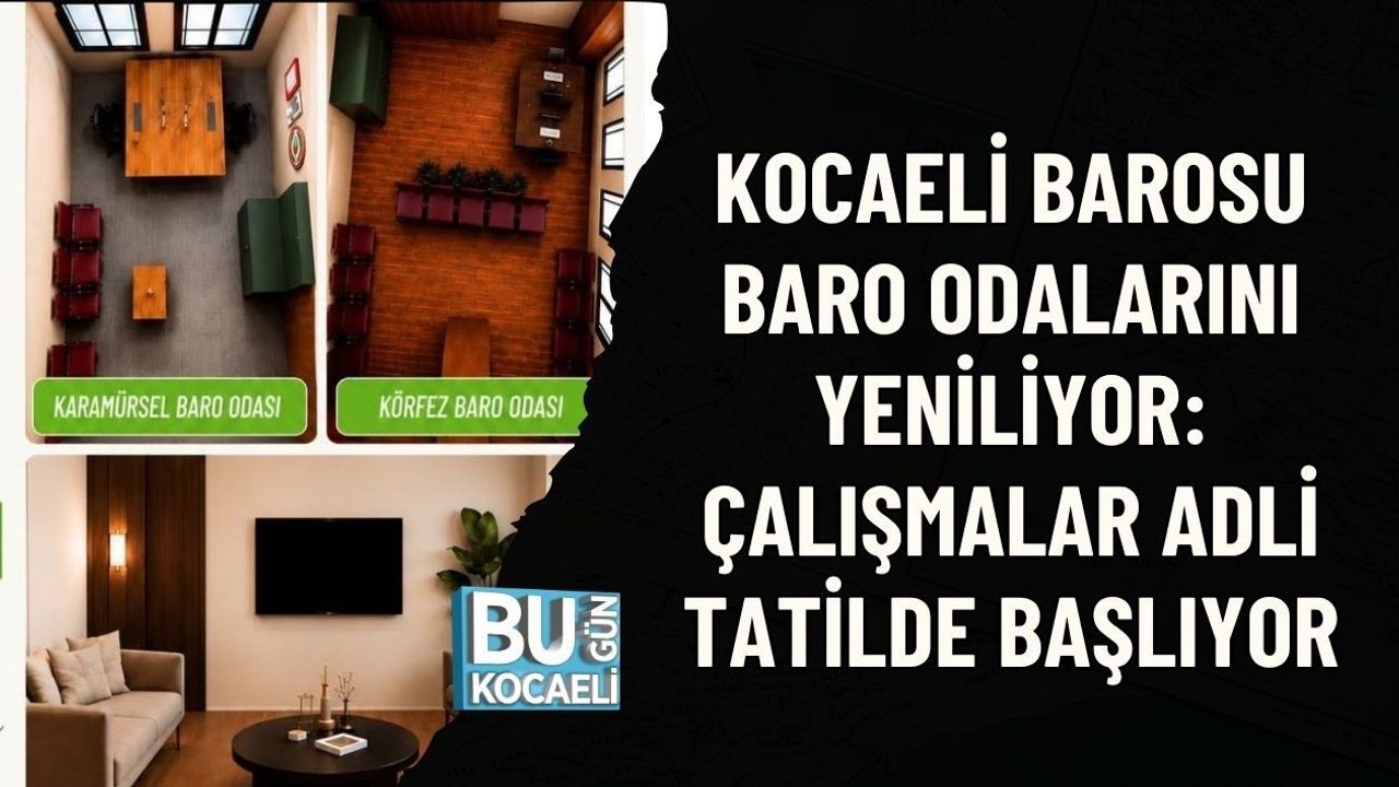 KOCAELİ BAROSU BARO ODALARINI YENİLİYOR: ÇALIŞMALAR ADLİ TATİLDE BAŞLIYOR