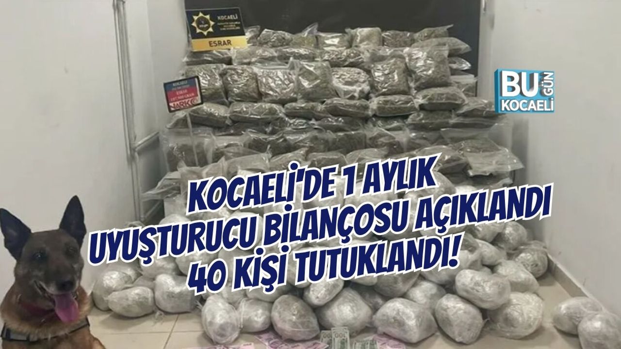 KOCAELİ'DE 1 AYLIK UYUŞTURUCU BİLANÇOSU AÇIKLANDI, 40 KİŞİ TUTUKLANDI!