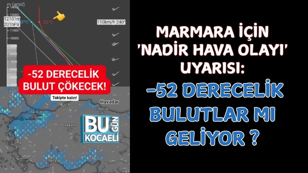 MARMARA İÇİN 'NADİR HAVA OLAYI' UYARISI: -52 DERECELİK BULUTLAR MI  GELİYOR ?