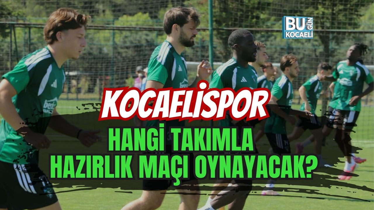 KOCAELİSPOR 17 TEMMUZ DA HANGİ TAKIMLA HAZIRLIK MAÇI OYNAYACAK?