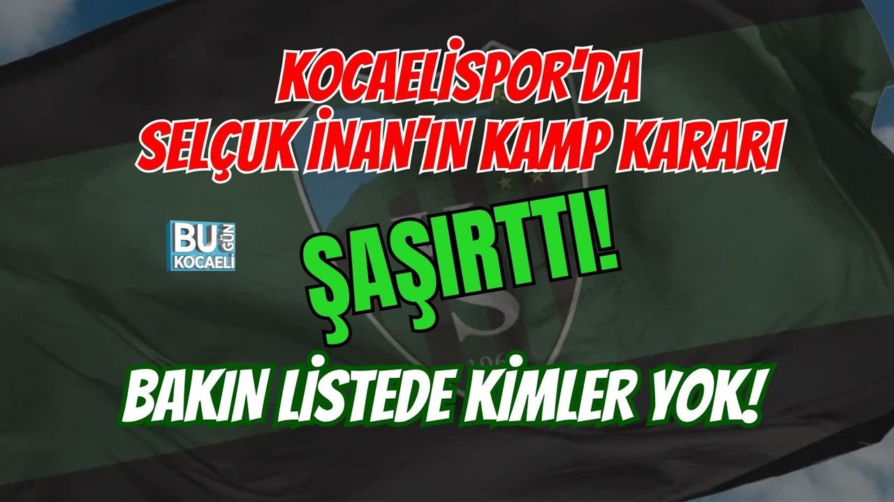 KOCAELİSPOR'DA SELÇUK İNAN’IN KAMP KARARI ŞAŞIRTTI! BAKIN LİSTEDE KİMLER YOK!