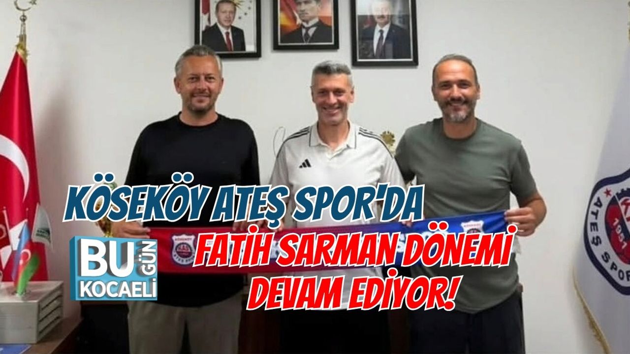 KÖSEKÖY ATEŞ SPOR'DA FATİH SARMAN DÖNEMİ DEVAM EDİYOR!