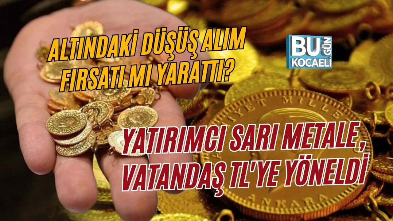 ALTINDAKİ DÜŞÜŞ ALIM FIRSATI MI YARATTI? YATIRIMCI SARI METALE, VATANDAŞ TL'YE YÖNELDİ