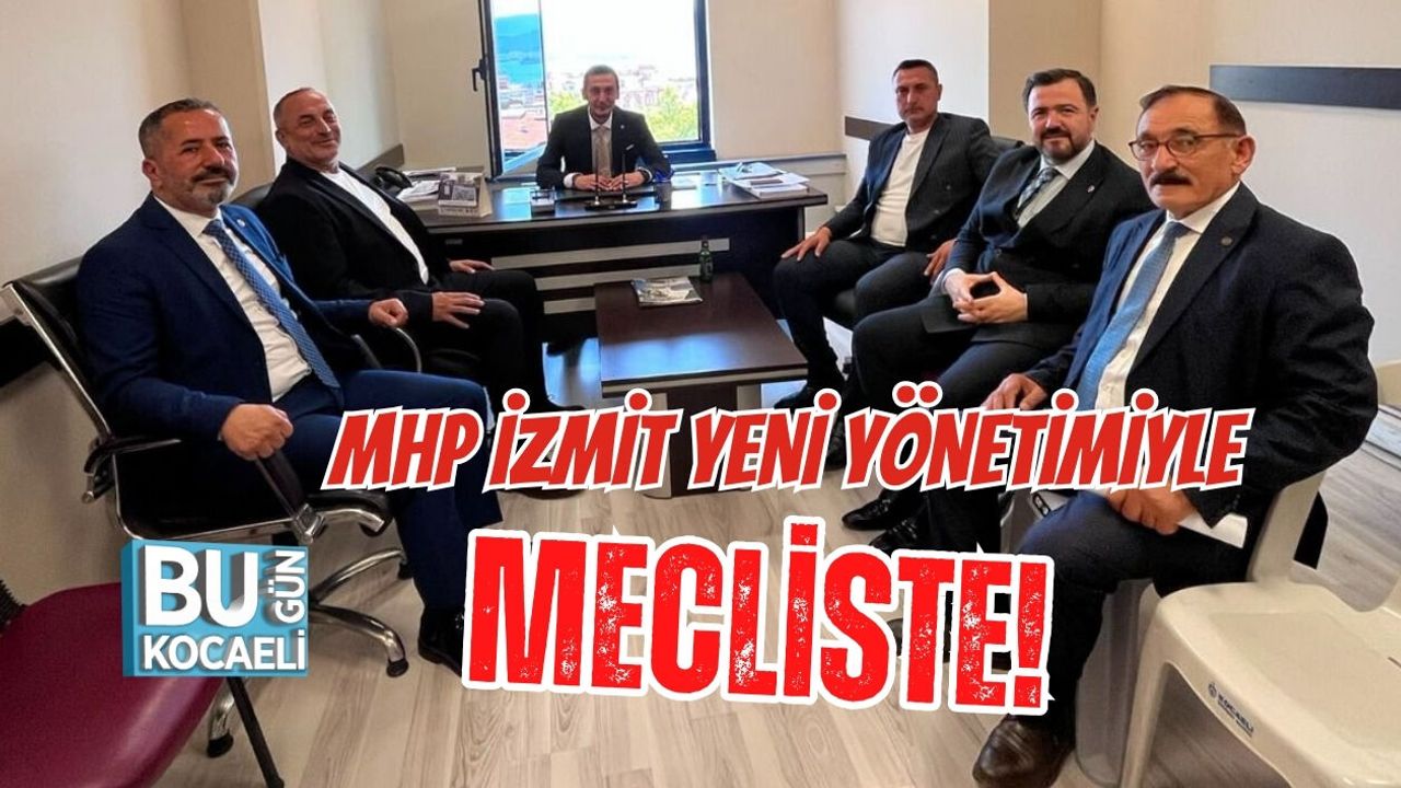 MHP İZMİT YENİ YÖNETİMİYLE MECLİSTE!
