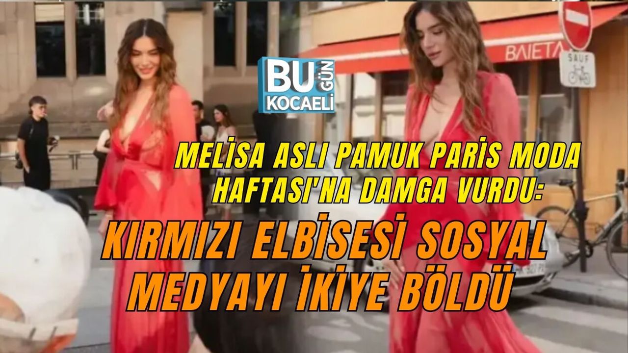 MELİSA ASLI PAMUK PARİS MODA HAFTASI'NA DAMGA VURDU: KIRMIZI ELBİSESİ SOSYAL MEDYAYI İKİYE BÖLDÜ