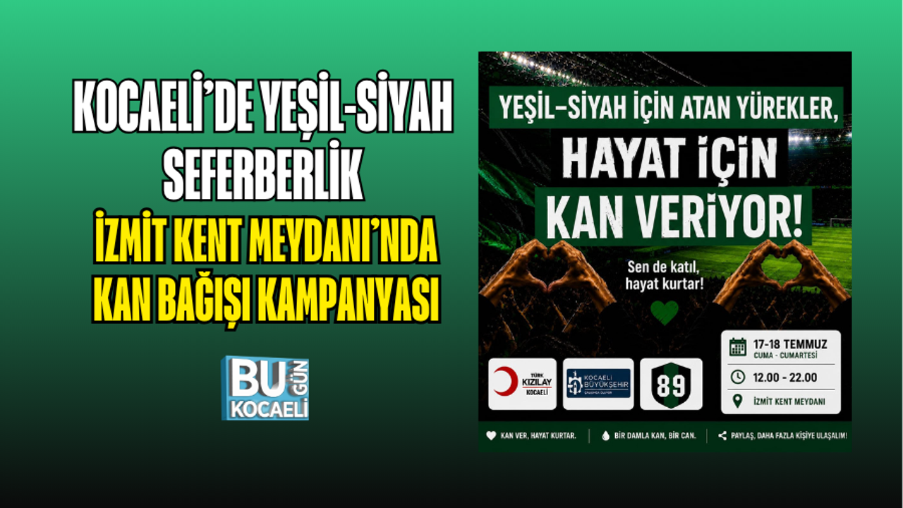KOCAELİ’DE YEŞİL-SİYAH SEFERBERLİK: İZMİT KENT MEYDANI’NDA KAN BAĞIŞI KAMPANYASI