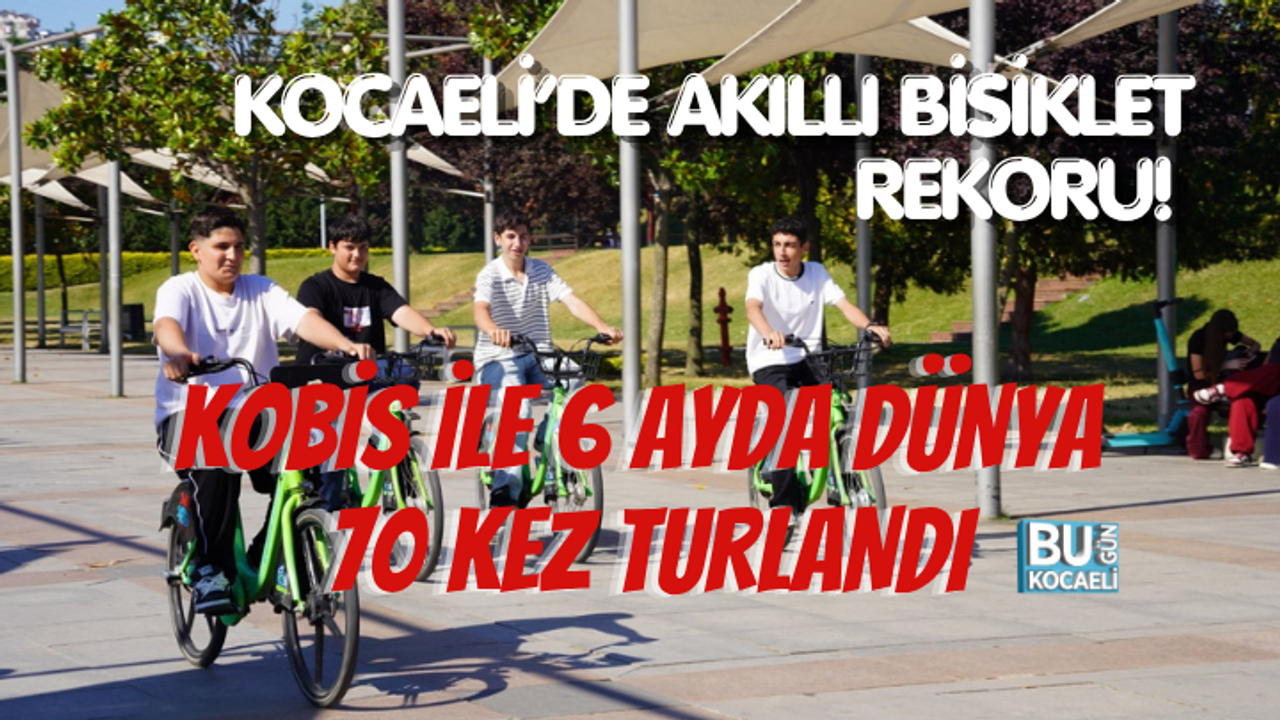 KOCAELİ’DE AKILLI BİSİKLET REKORU! KOBİS İLE 6 AYDA DÜNYA 70 KEZ TURLANDI