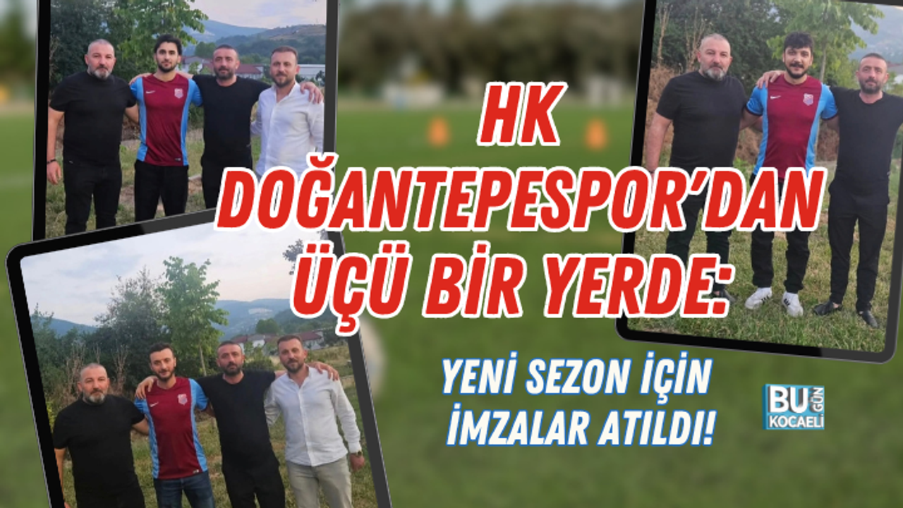 HK DOĞANTEPESPOR'DAN ÜÇÜ BİR YERDE: YENİ SEZON İÇİN İMZALAR ATILDI!