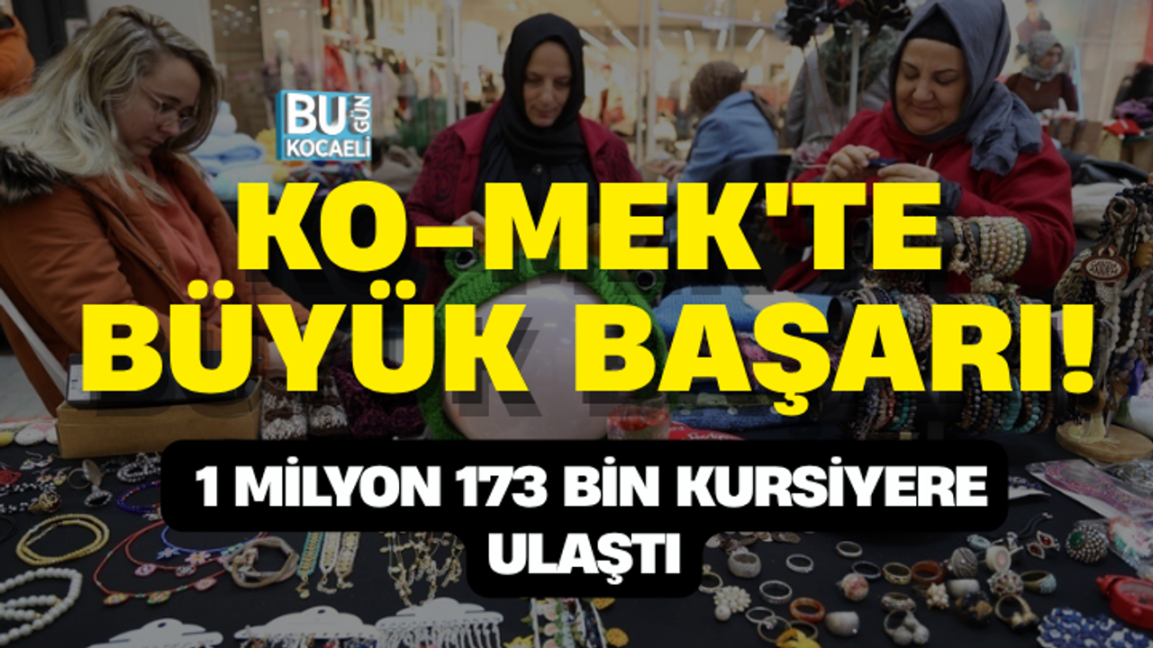 KO-MEK'TE BÜYÜK BAŞARI! 1 MİLYON 173 BİN KURSİYERE ULAŞTI