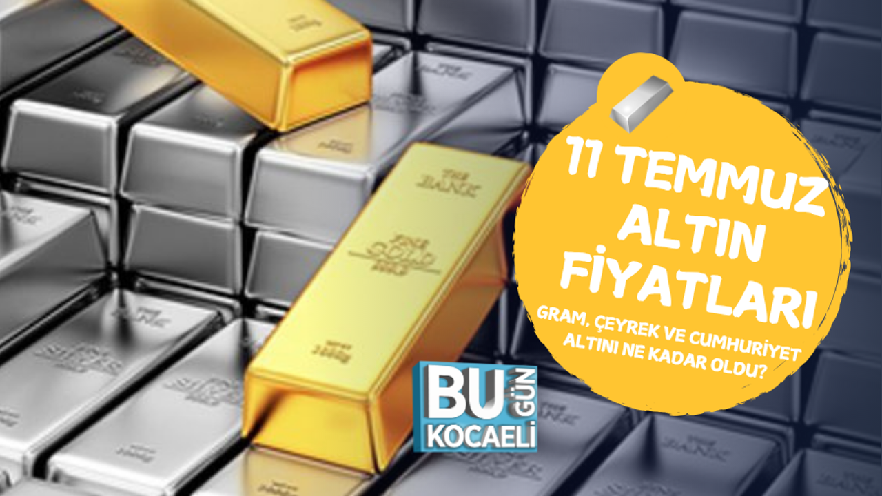 11 TEMMUZ ALTIN FİYATLARI: GRAM, ÇEYREK VE CUMHURİYET ALTINI NE KADAR OLDU?