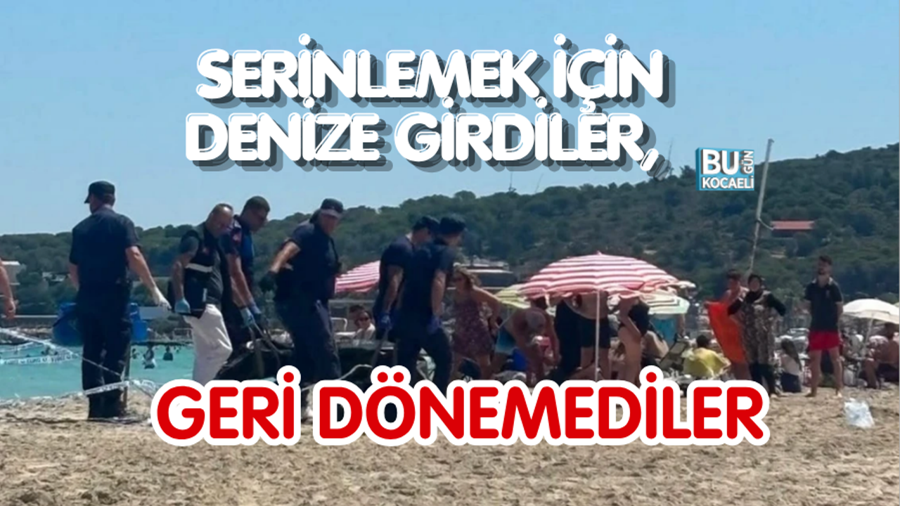 SERİNLEMEK İÇİN DENİZE GİRDİLER, GERİ DÖNEMEDİLER