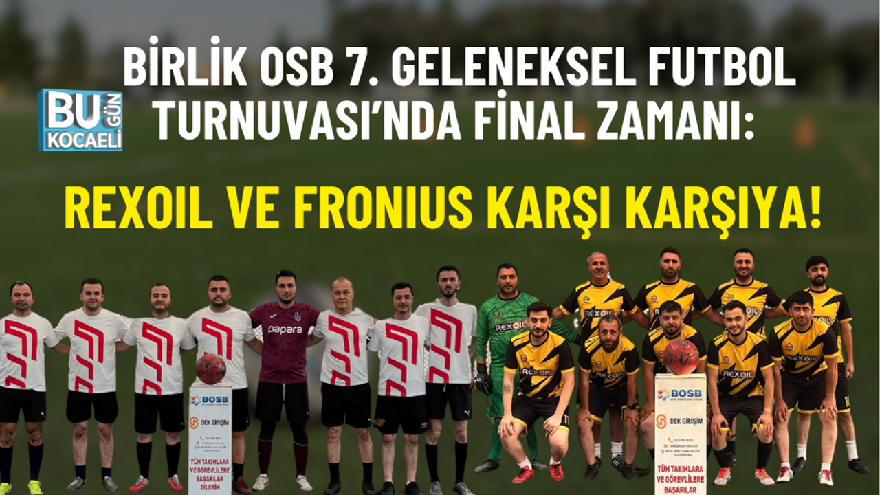 BİRLİK OSB 7. GELENEKSEL FUTBOL TURNUVASI’NDA FİNAL ZAMANI: REXOIL VE FRONIUS KARŞI KARŞIYA!