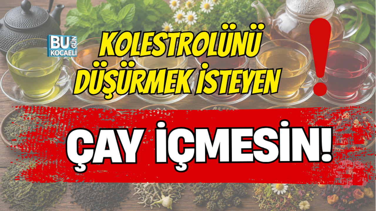 KOLESTROLÜNÜ DÜŞÜRMEK İSTEYEN ÇAY İÇMESİN!