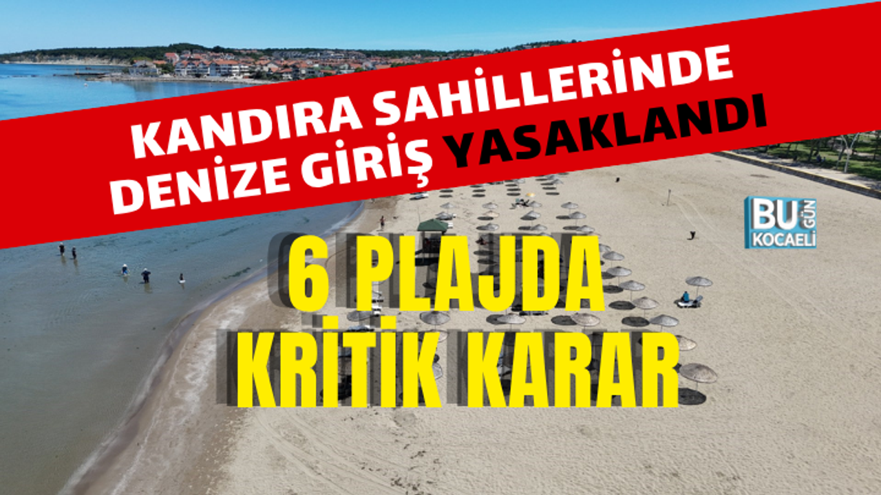 KANDIRA SAHİLLERİNDE DENİZE GİRİŞ YASAKLANDI: 6 PLAJDA KRİTİK KARAR