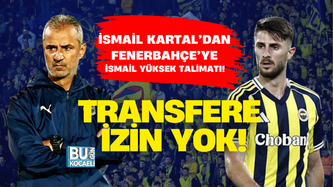 İSMAİL KARTAL’DAN FENERBAHÇE’YE İSMAİL YÜKSEK TALİMATI! TRANSFERE İZİN YOK