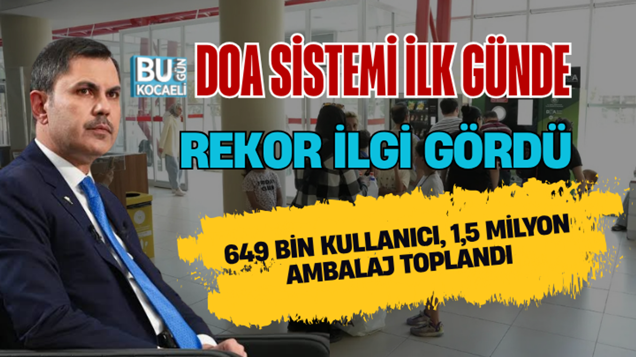 DOA SİSTEMİ İLK GÜNDE REKOR İLGİ GÖRDÜ: 649 BİN KULLANICI, 1,5 MİLYON AMBALAJ TOPLANDI