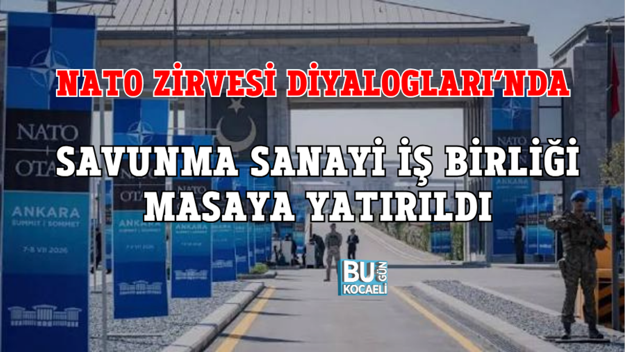 NATO ZİRVESİ DİYALOGLARI’NDA SAVUNMA SANAYİ İŞ BİRLİĞİ MASAYA YATIRILDI