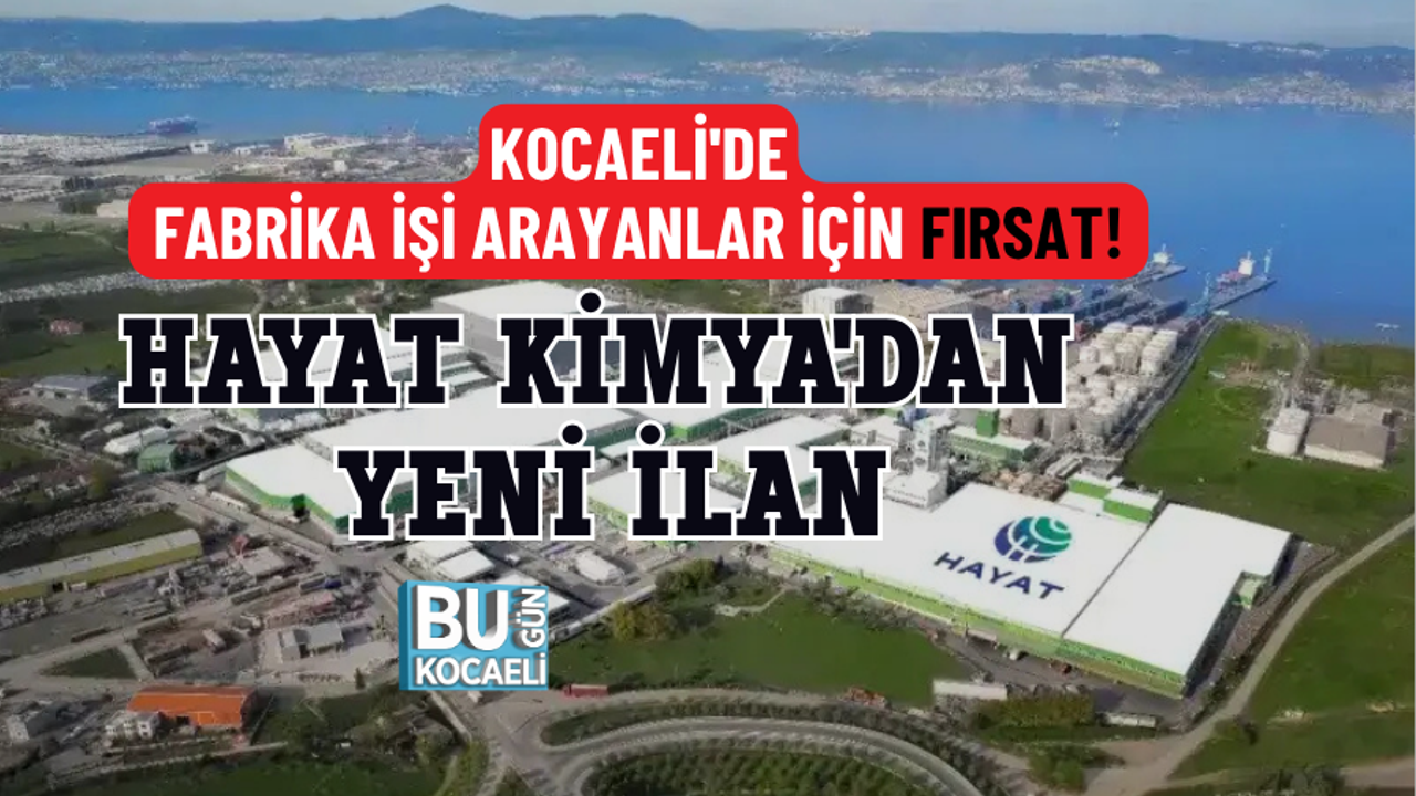 HAYAT KİMYA'DAN KOCAELİ'DE İSTİHDAM FIRSATI! BAŞİSKELE TESİSLERİNE PERSONEL ALINACAK