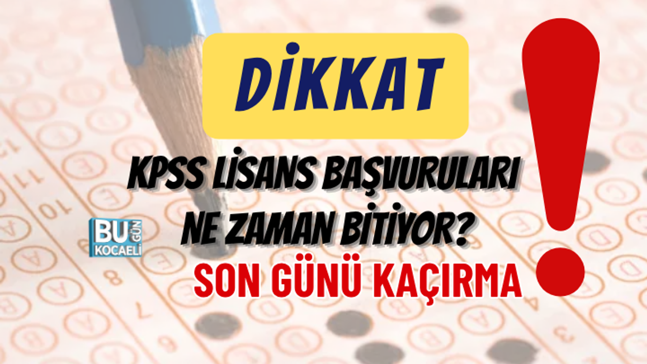 DİKKAT! KPSS LİSANS BAŞVURULARI NE ZAMAN BİTİYOR? SON GÜNÜ KAÇIRMA!