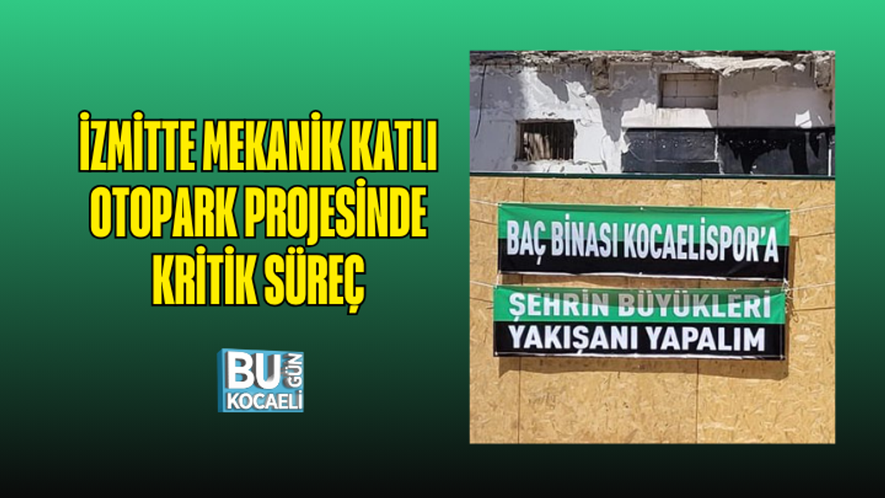 İZMİTTE MEKANİK KATLI OTOPARK PROJESİNDE KRİTİK SÜREÇ