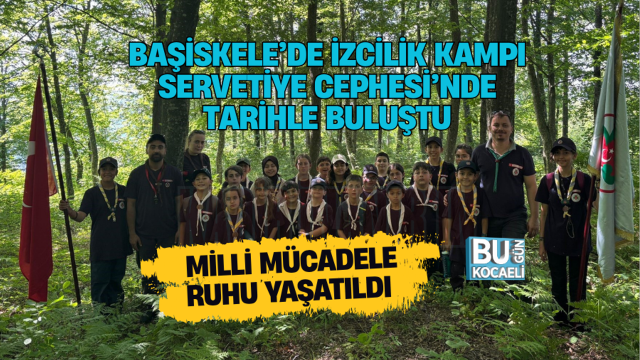 BAŞİSKELE’DE İZCİLİK KAMPI SERVETİYE CEPHESİ’NDE TARİHLE BULUŞTU | MİLLİ MÜCADELE RUHU YAŞATILDI